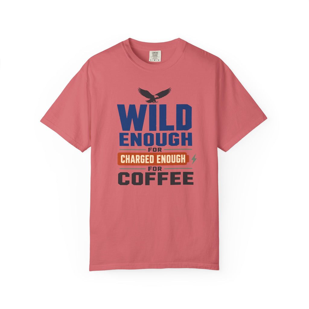 Wild Enough For Eagles Charged Enough For Coffee - T-Shirt