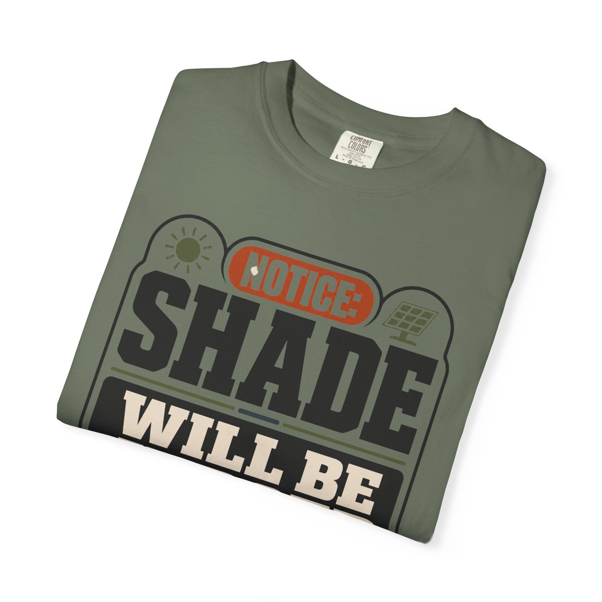 Notice Shade Will Be Judged - T-Shirt