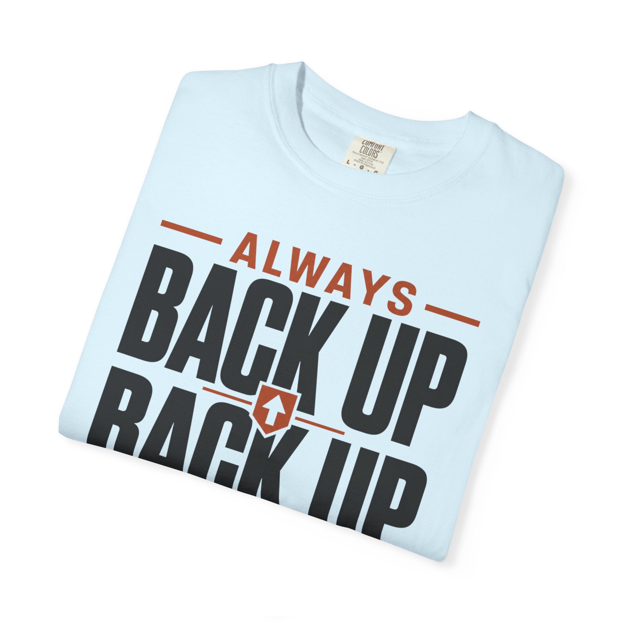 Always Back Up The Backup Plan - T-Shirt