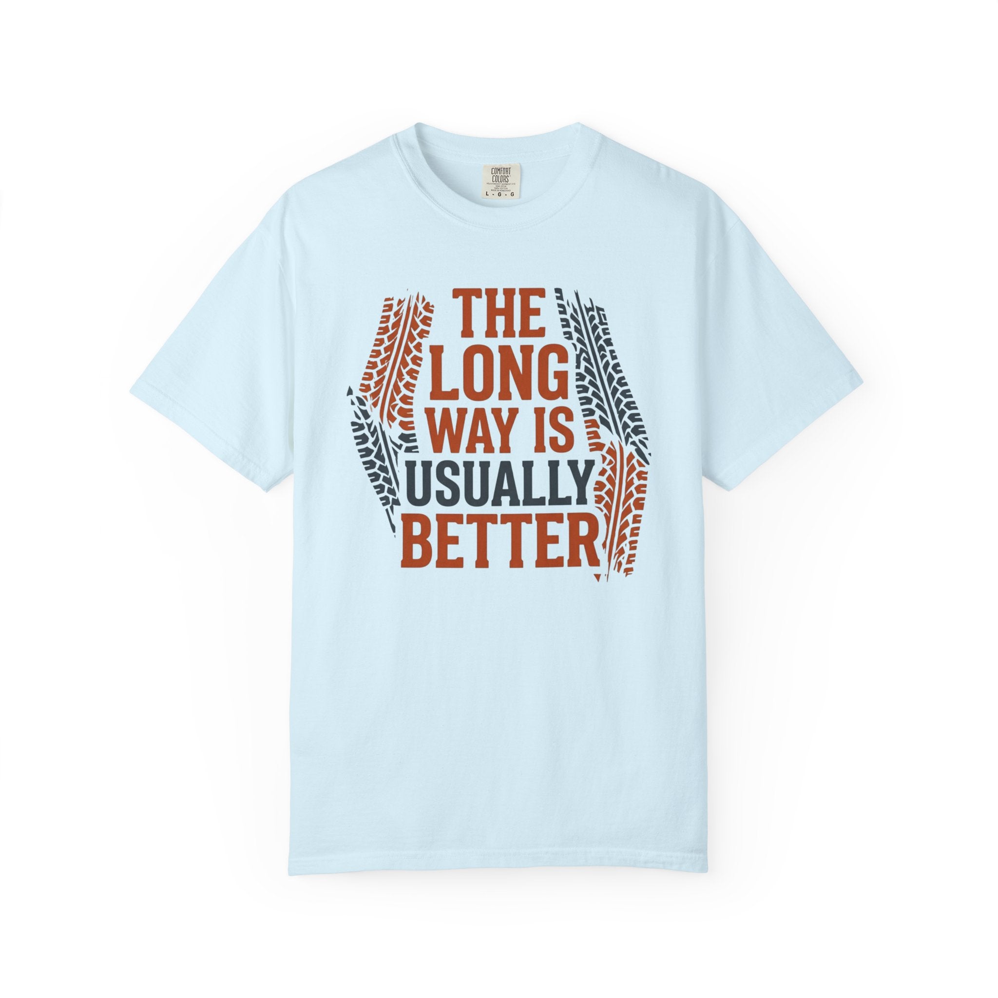 The Long way Is Usually Better - T-Shirt