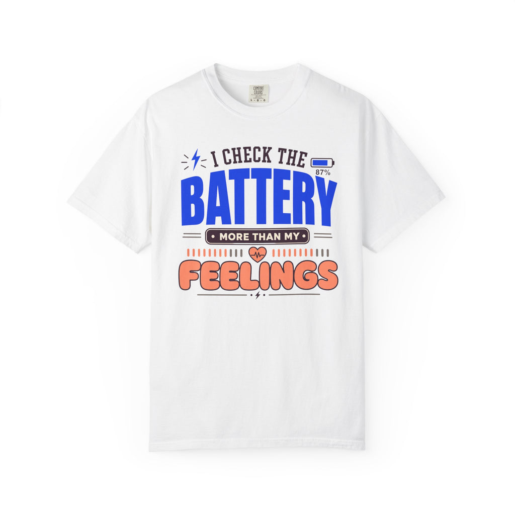 I Check The Battery More Than My Feelings - T-Shirt