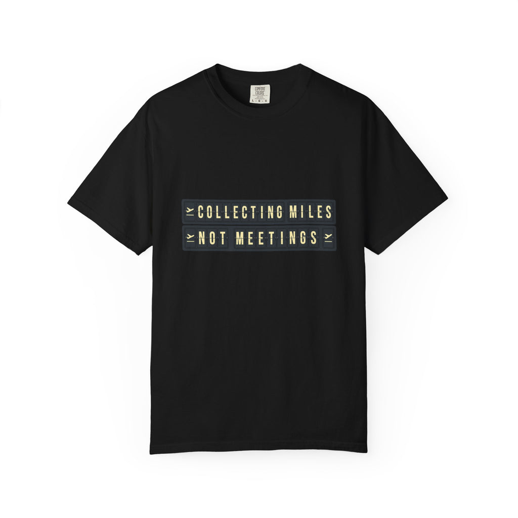 Collecting Miles Not Meetings - T-Shirt