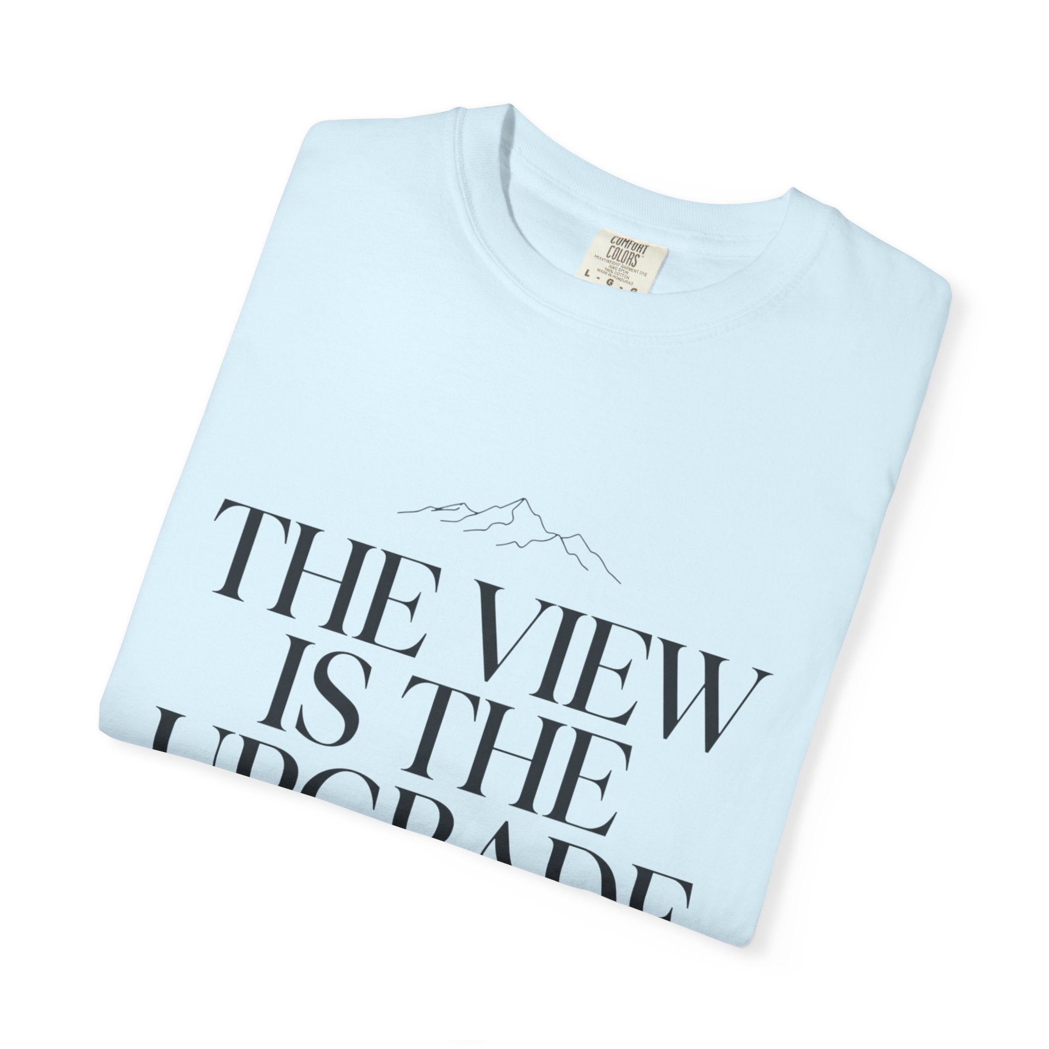 The View Is The Upgrade - T-Shirt
