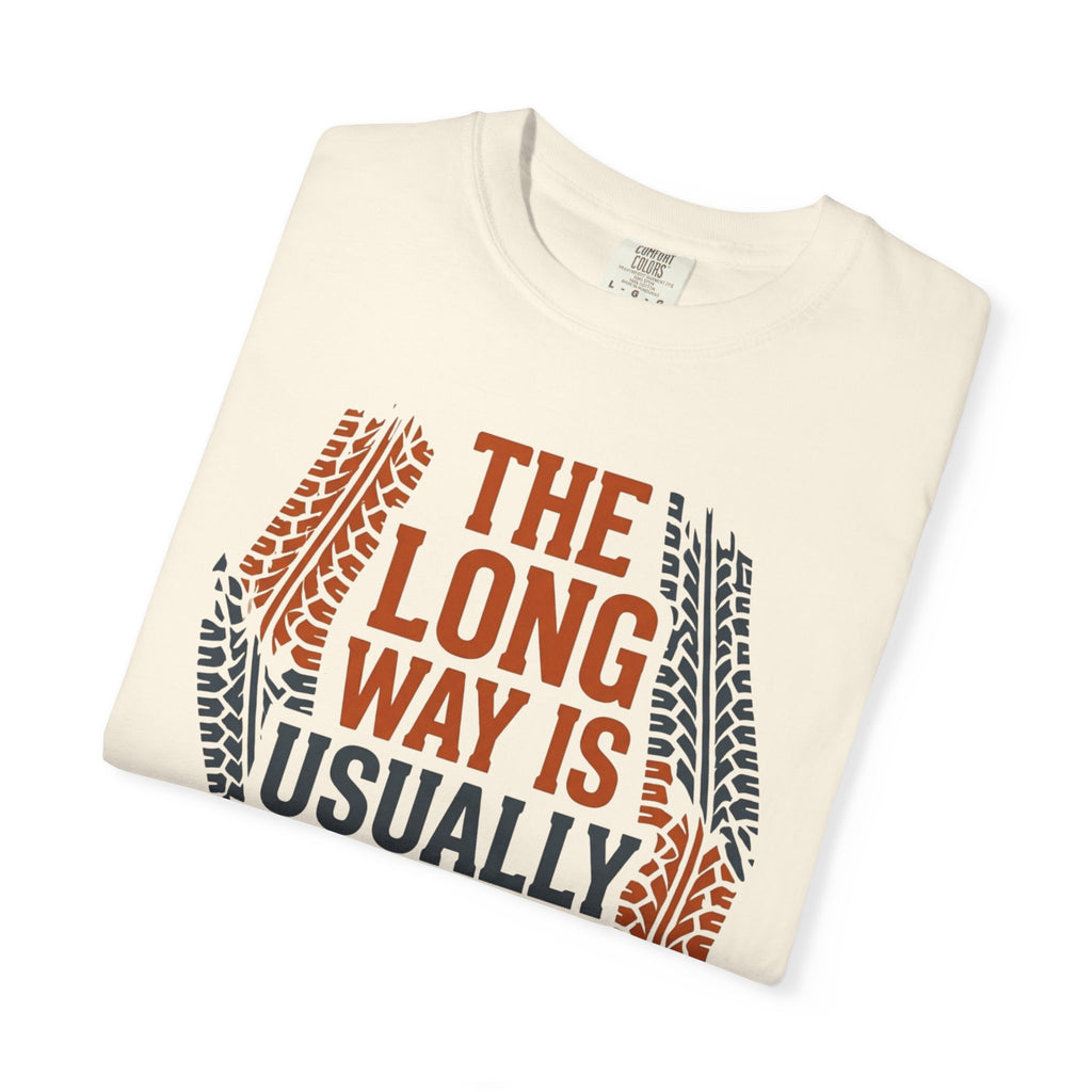 The Long way Is Usually Better - T-Shirt