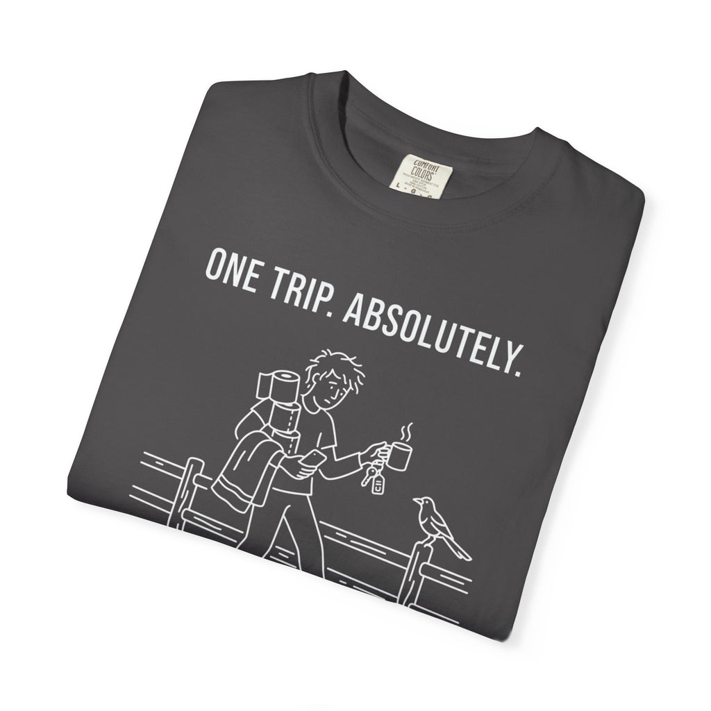 One Trip Absolutely Definitely Not Coming Back For Something I Forgot - T-Shirt