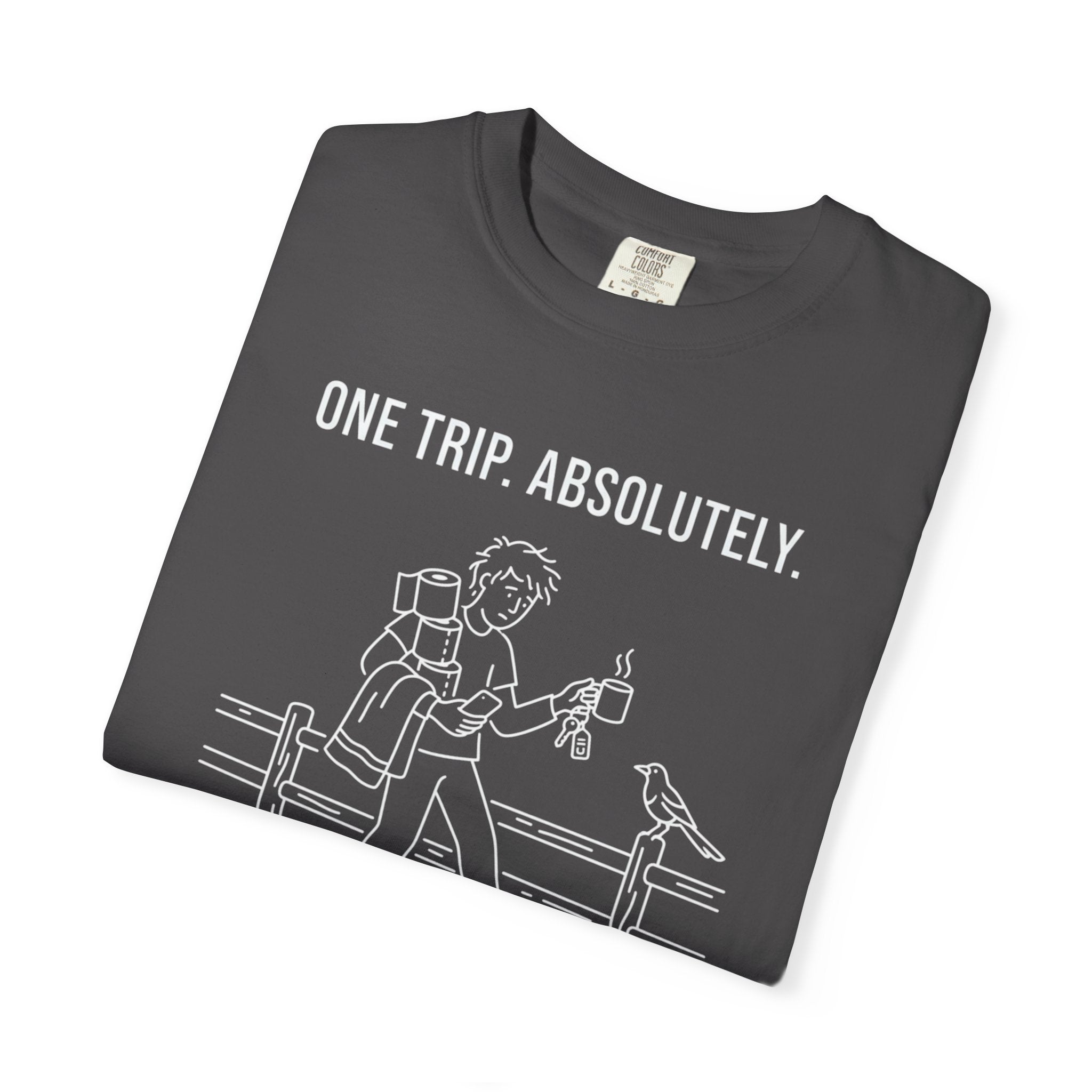 One Trip Absolutely Definitely Not Coming Back For Something I Forgot - T-Shirt