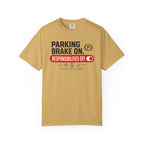 Parking Brake On Responsibilities Off - T-Shirt