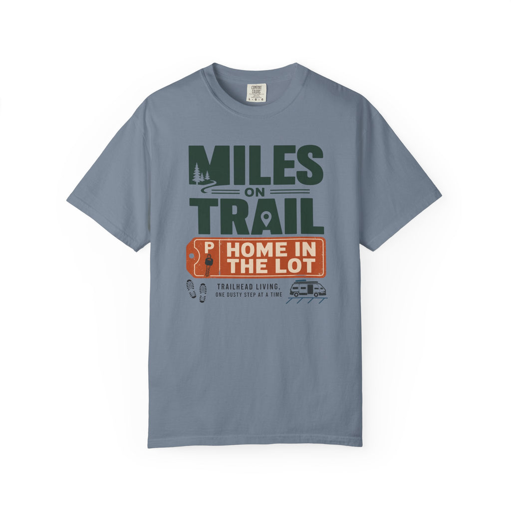 Miles On Trail Home In The Lot - T-Shirt