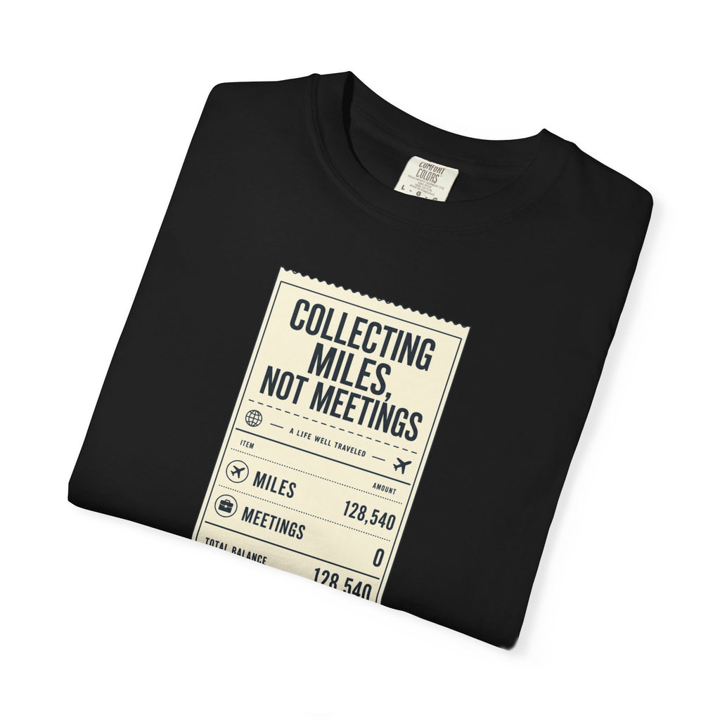 Collecting Miles Not Meetings - T-Shirt
