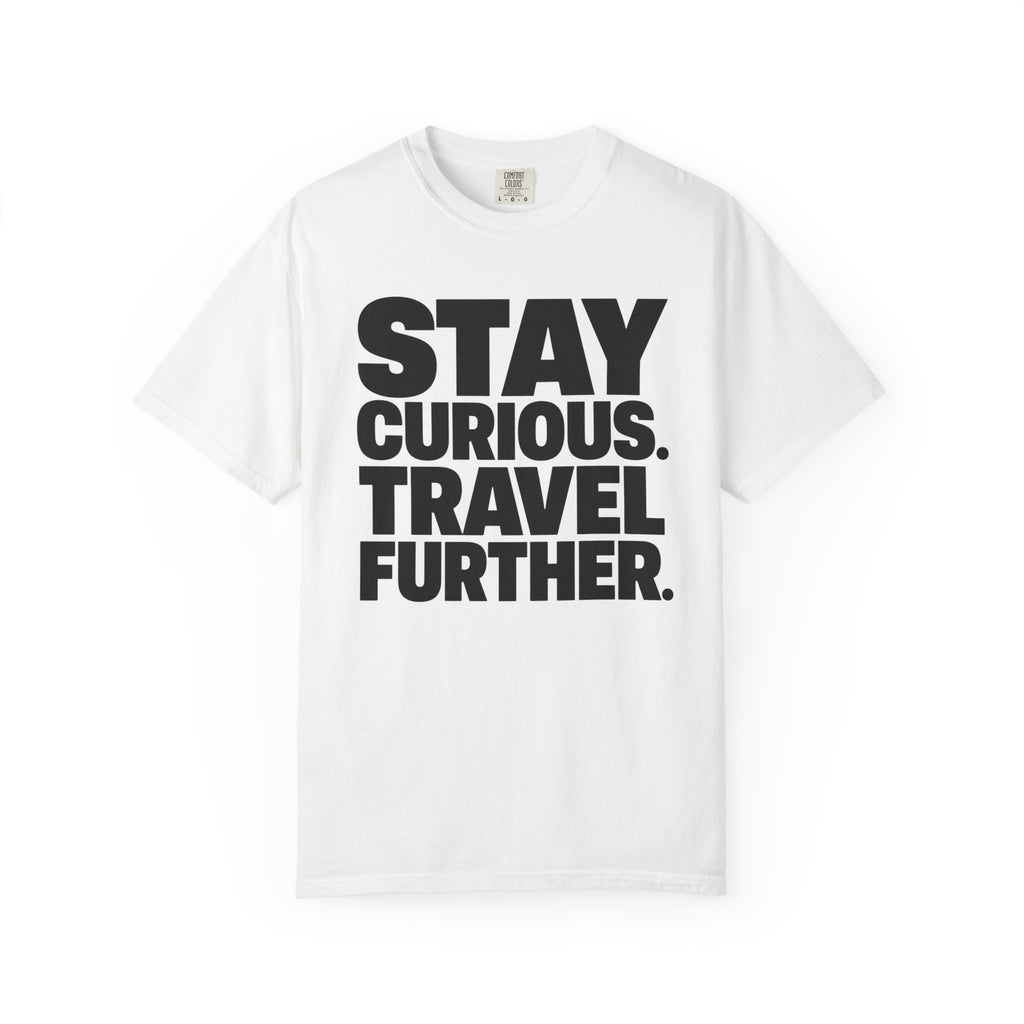 Stay Curious Travel Further - T-Shirt