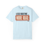 Less Routine More Road - T-Shirt