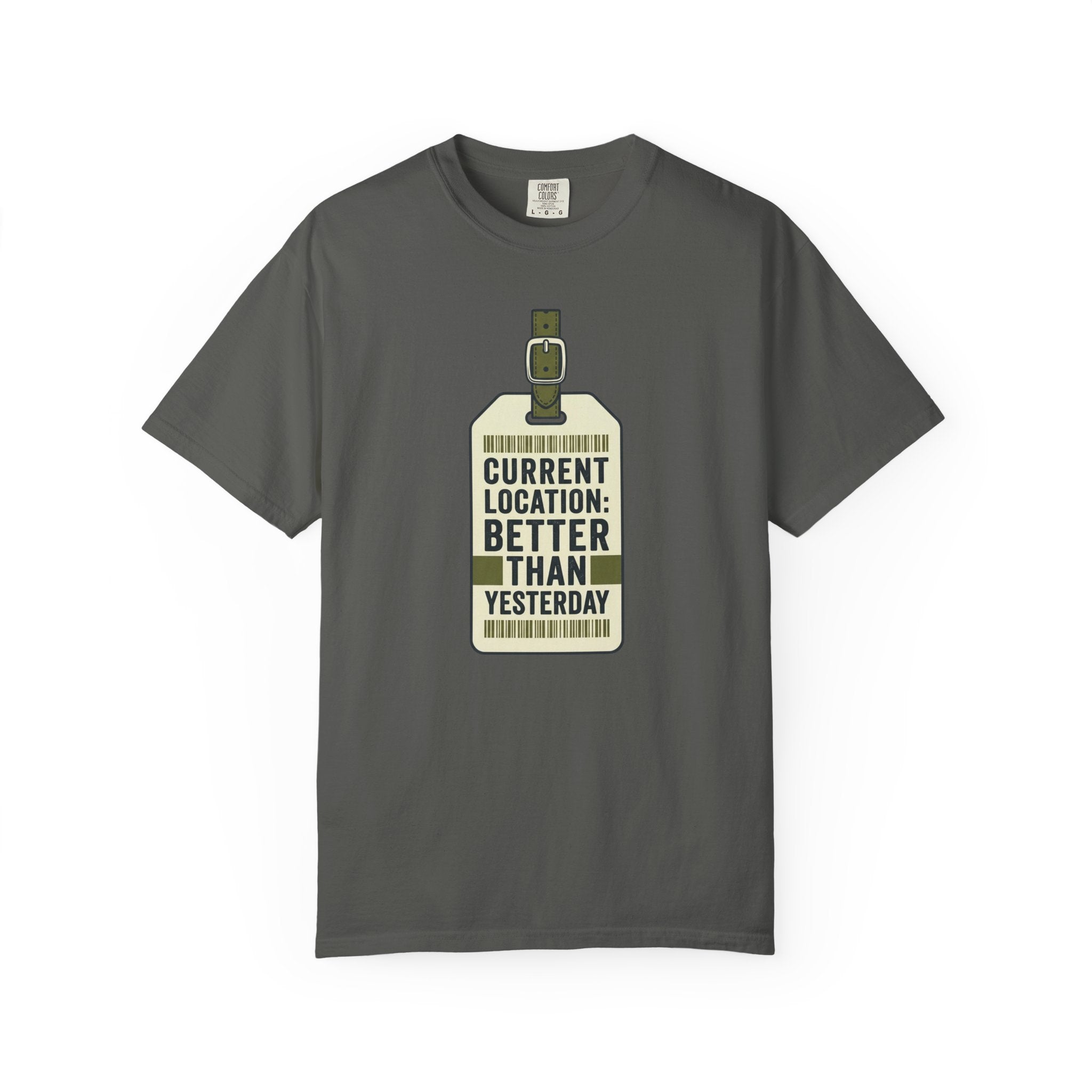 Current Location Better Than Yesterday - T-Shirt