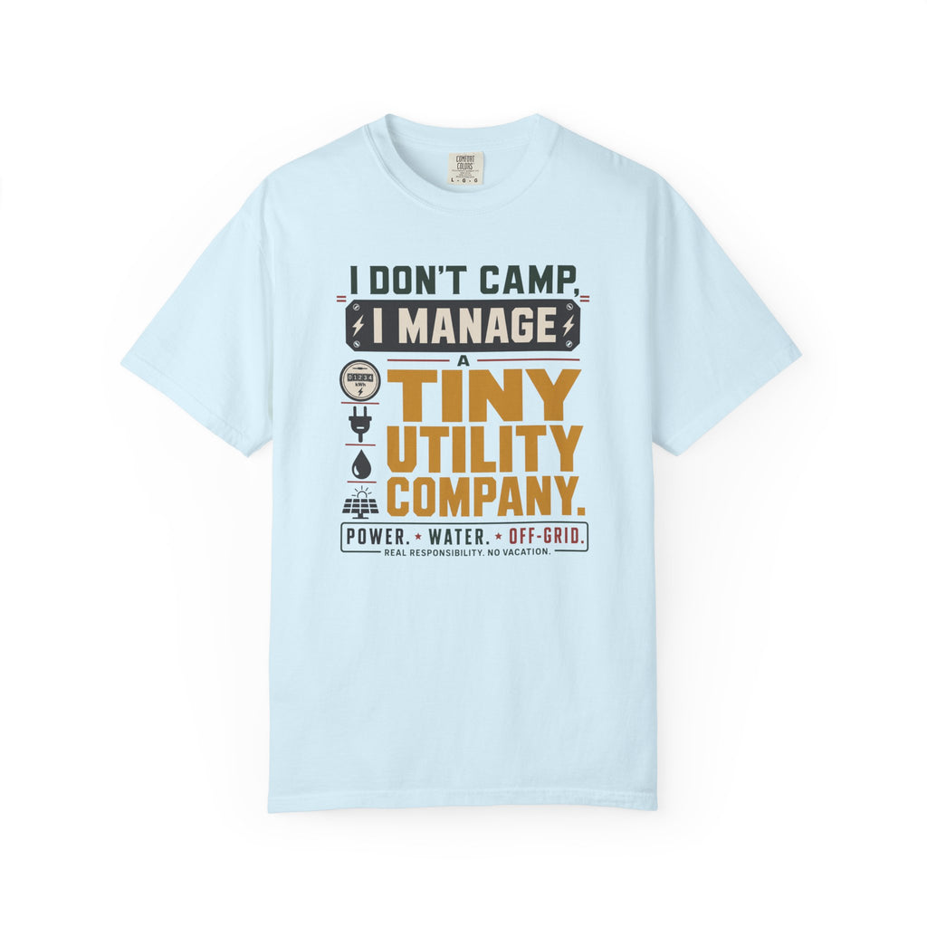 I Don't Camp I Manage A Tiny Utility Company - T-Shirt