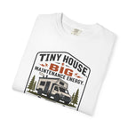 Tiny House Big Maintenance Energy - T-Shirt