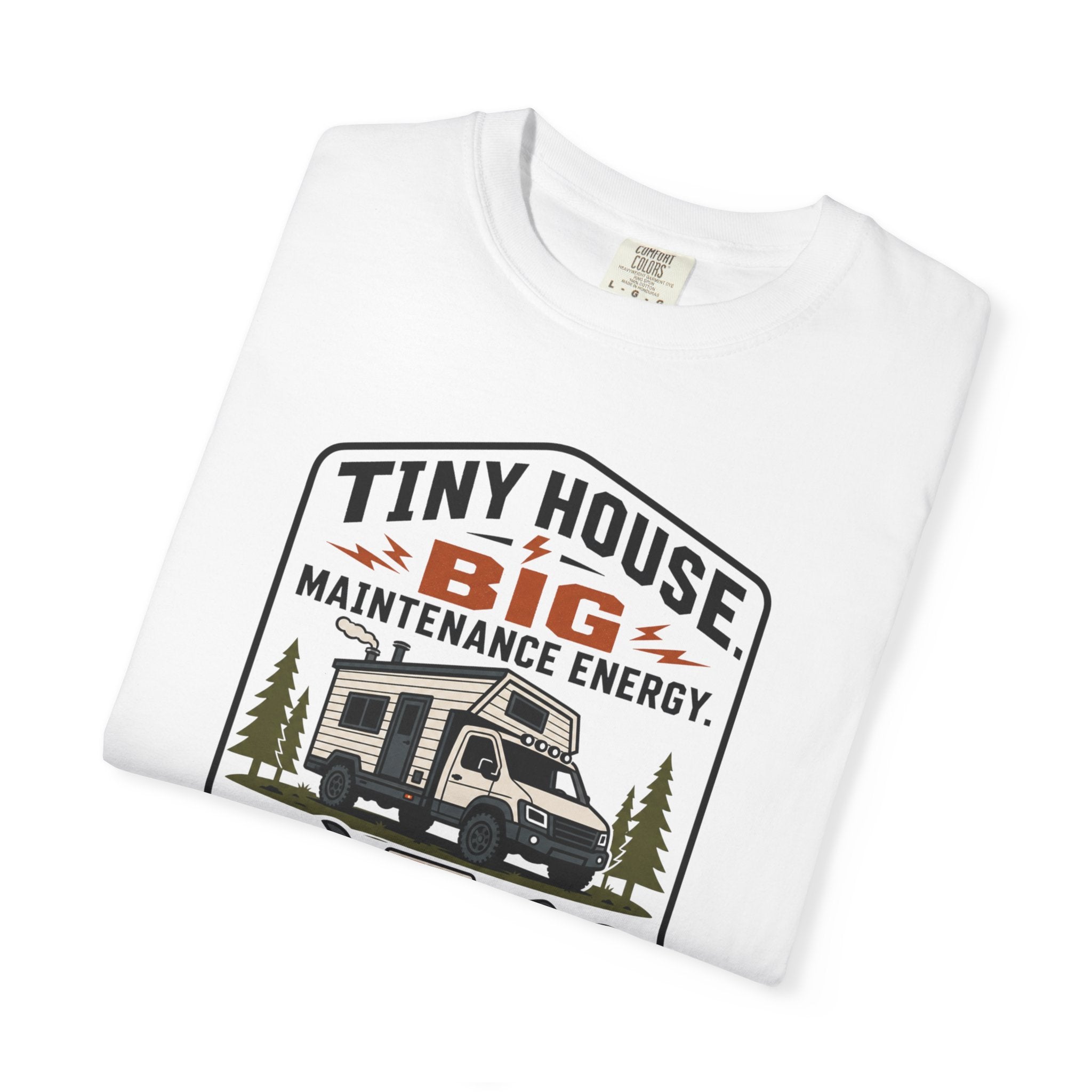 Tiny House Big Maintenance Energy - T-Shirt