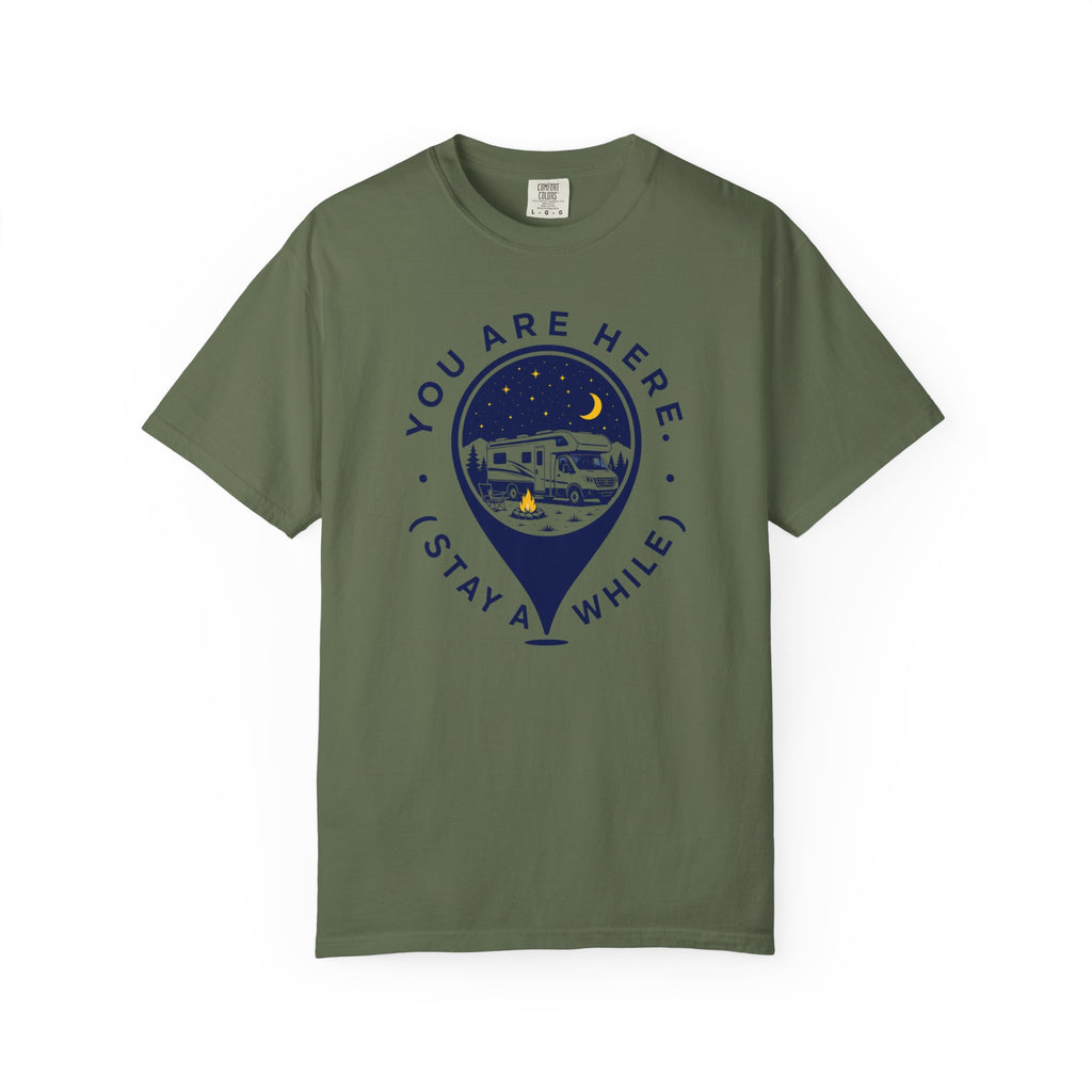 You Are Here Stay A While - T-Shirt