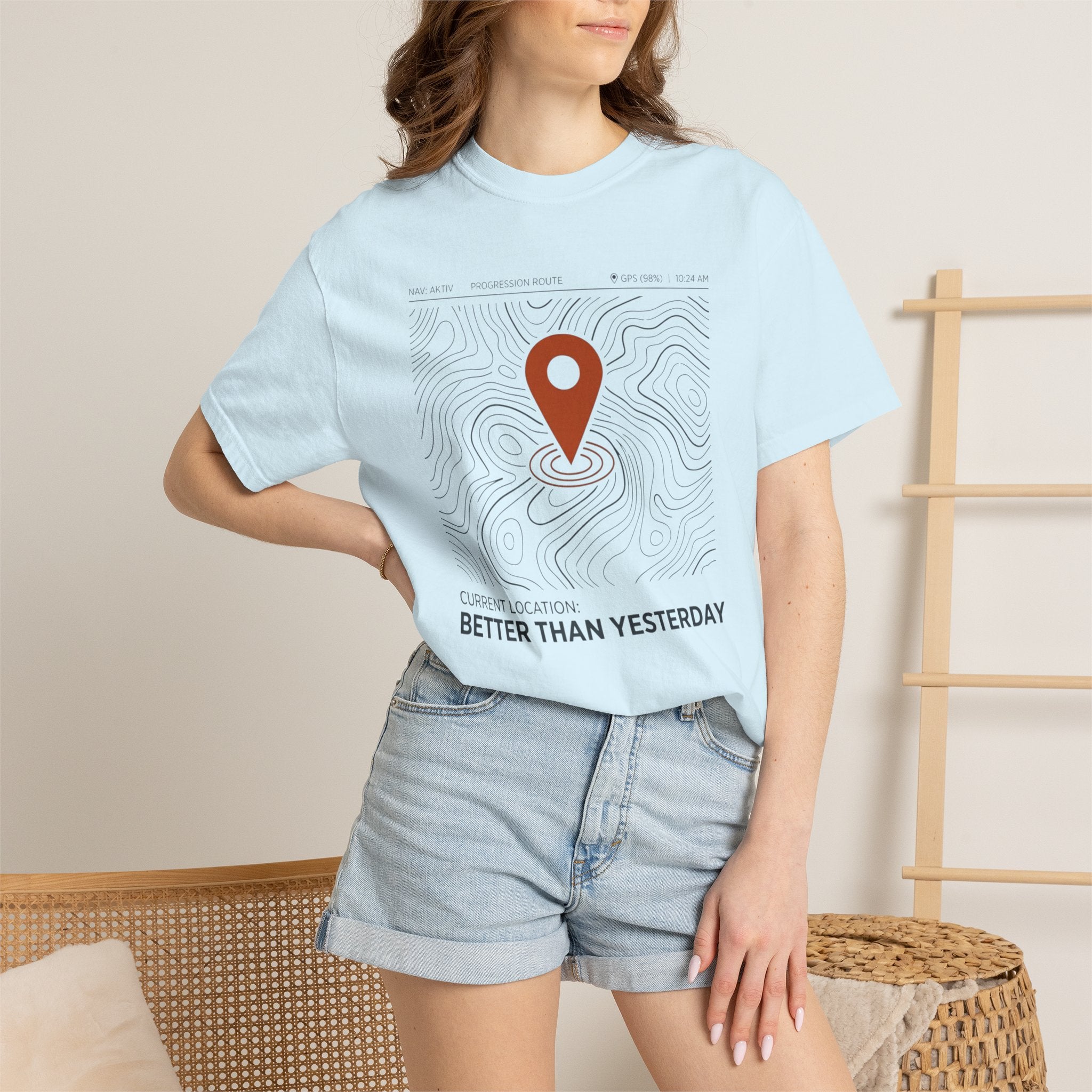 Current Location Better Than Yesterday - T-Shirt