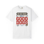 No Bad Roads Only Good Dogs - T-Shirt