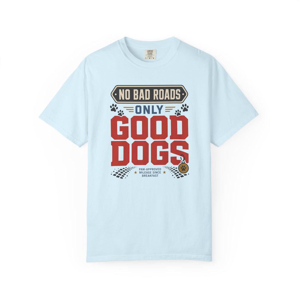 No Bad Roads Only Good Dogs - T-Shirt