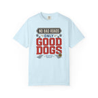 No Bad Roads Only Good Dogs - T-Shirt