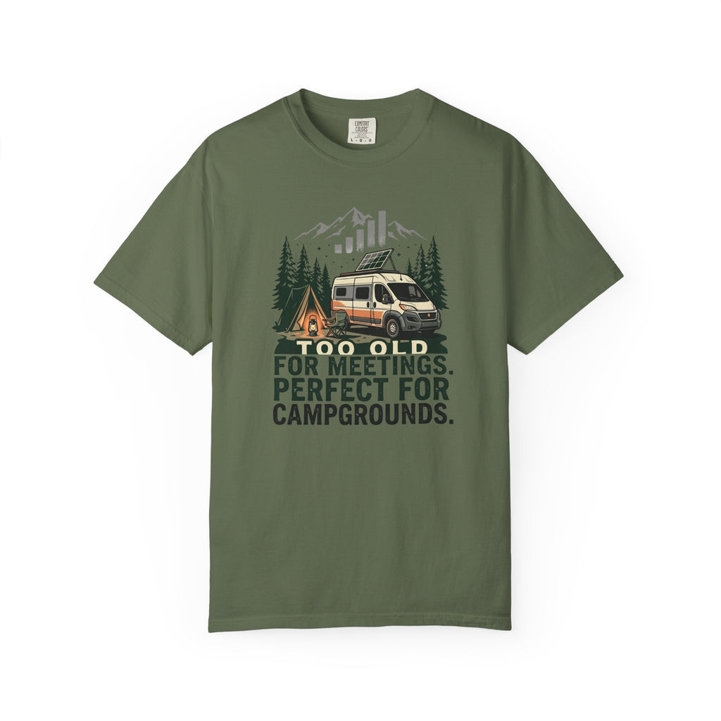 Too Old For Meetings Perfect For Campgrounds - T-Shirt