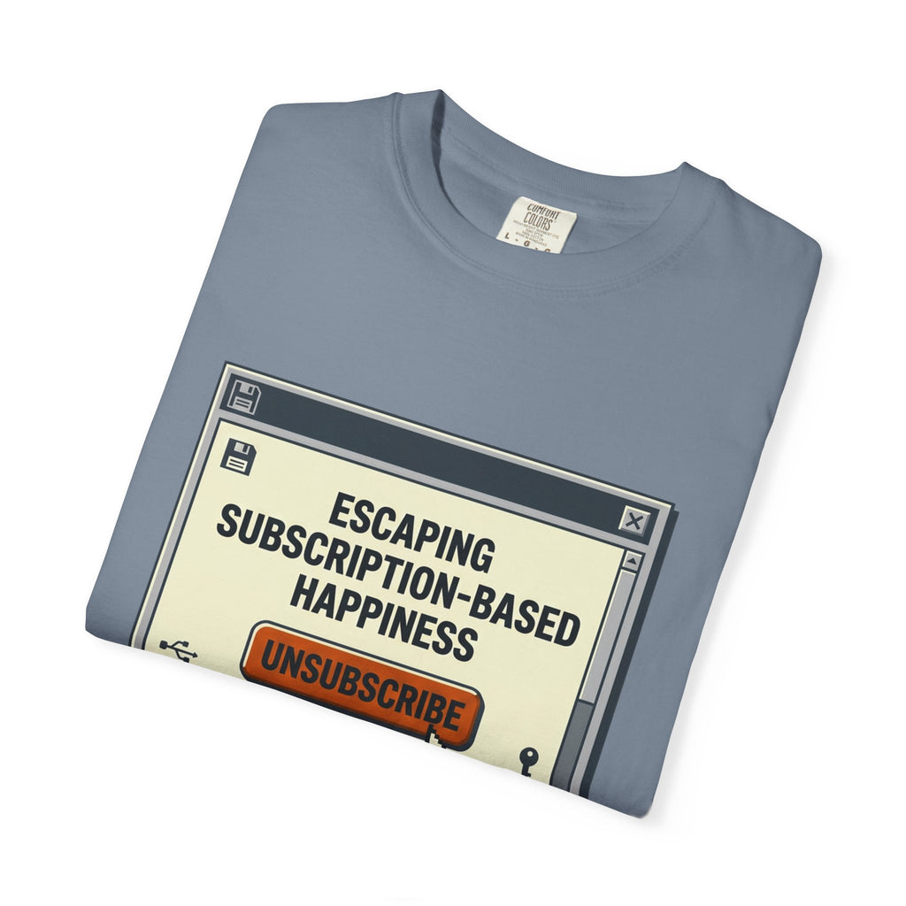 Escape Subscription Based Happiness - T-Shirt
