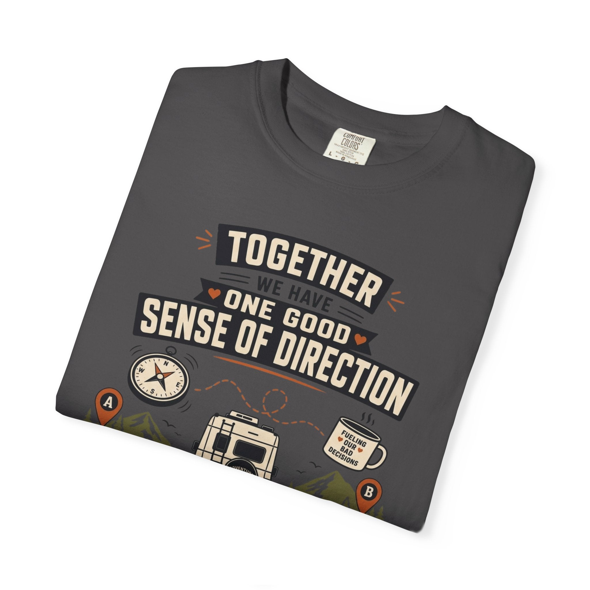 Together We Have One Good Sense Of Direction - T-Shirt
