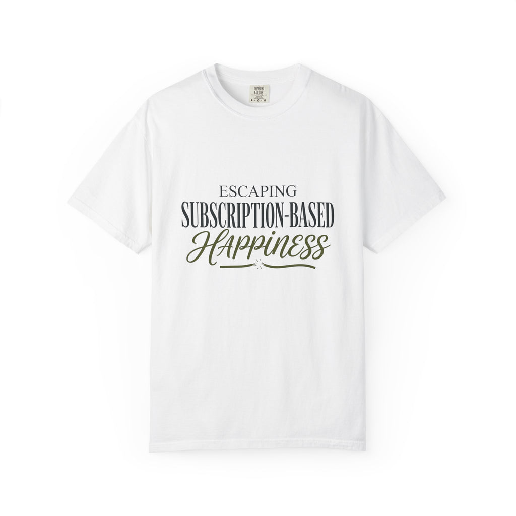 Escape Subscription Based Happiness - T-Shirt