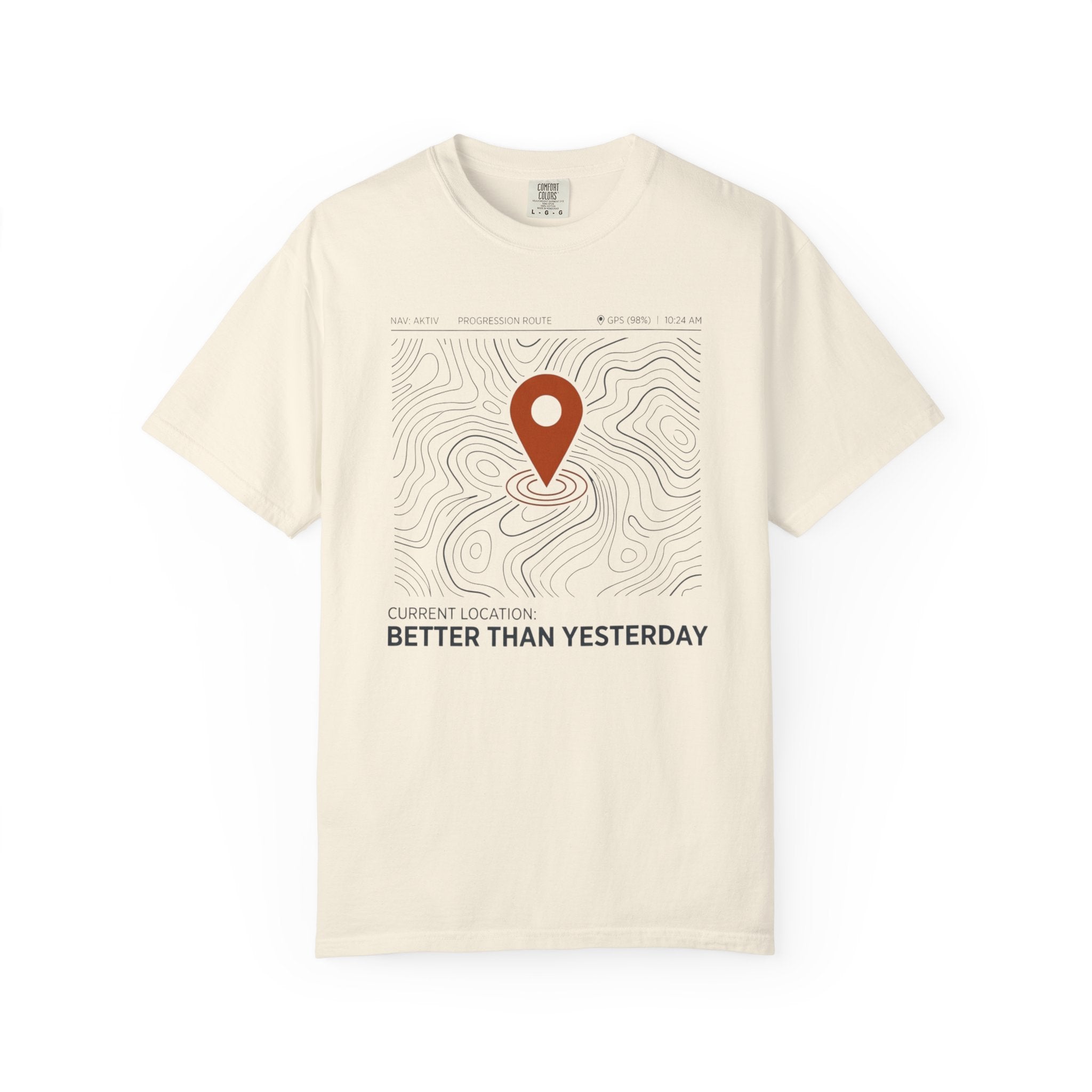 Current Location Better Than Yesterday - T-Shirt