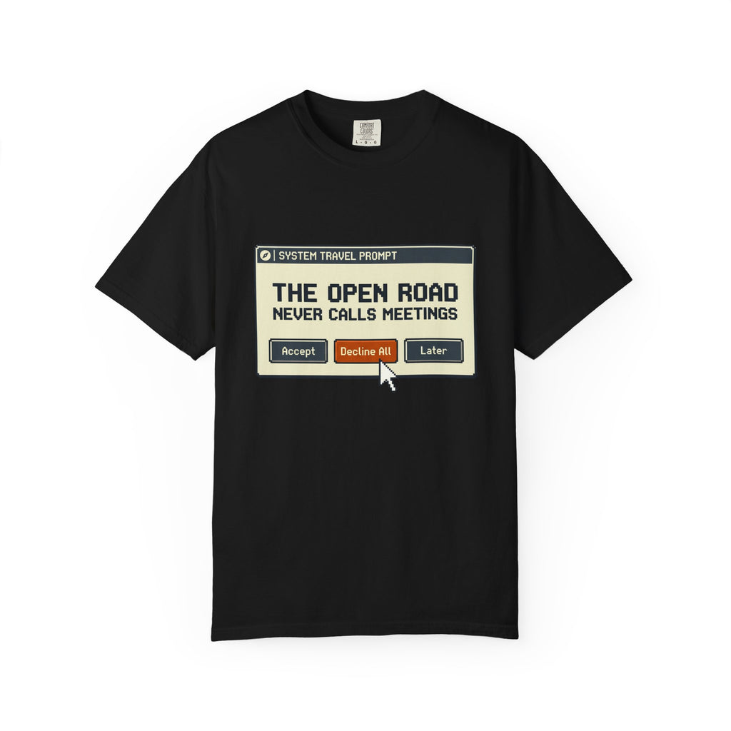 The Open Road Never Calls Meetings - T-Shirt