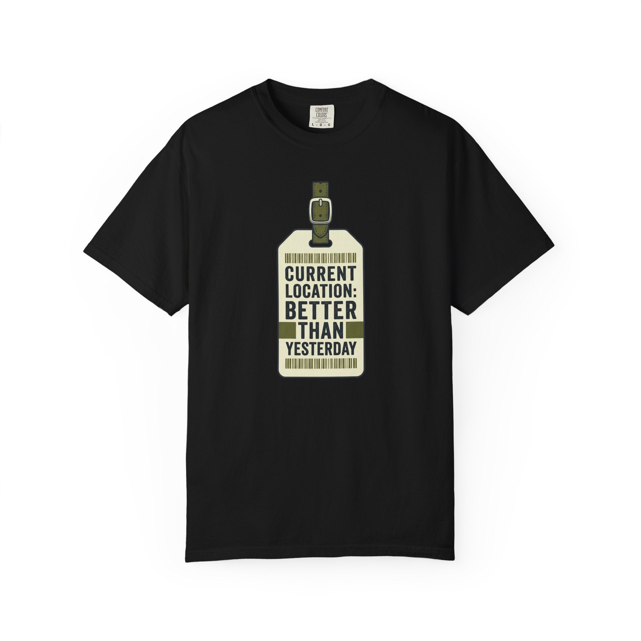 Current Location Better Than Yesterday - T-Shirt