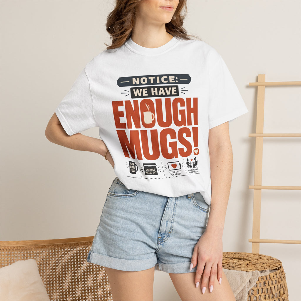 Notice We Have Enough Mugs - T-Shirt