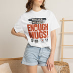 Notice We Have Enough Mugs - T-Shirt
