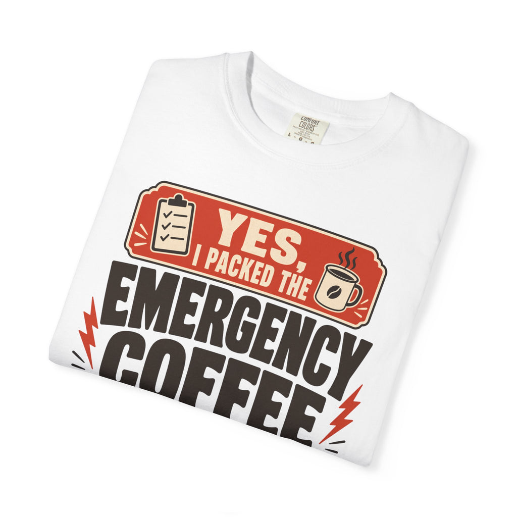 Yes I Packed The Emergency Coffee - T-Shirt