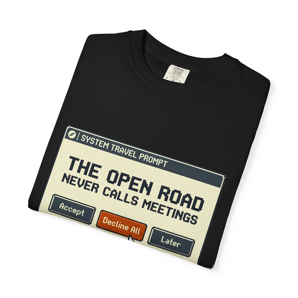 The Open Road Never Calls Meetings - T-Shirt