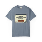 Escape Subscription Based Happiness - T-Shirt