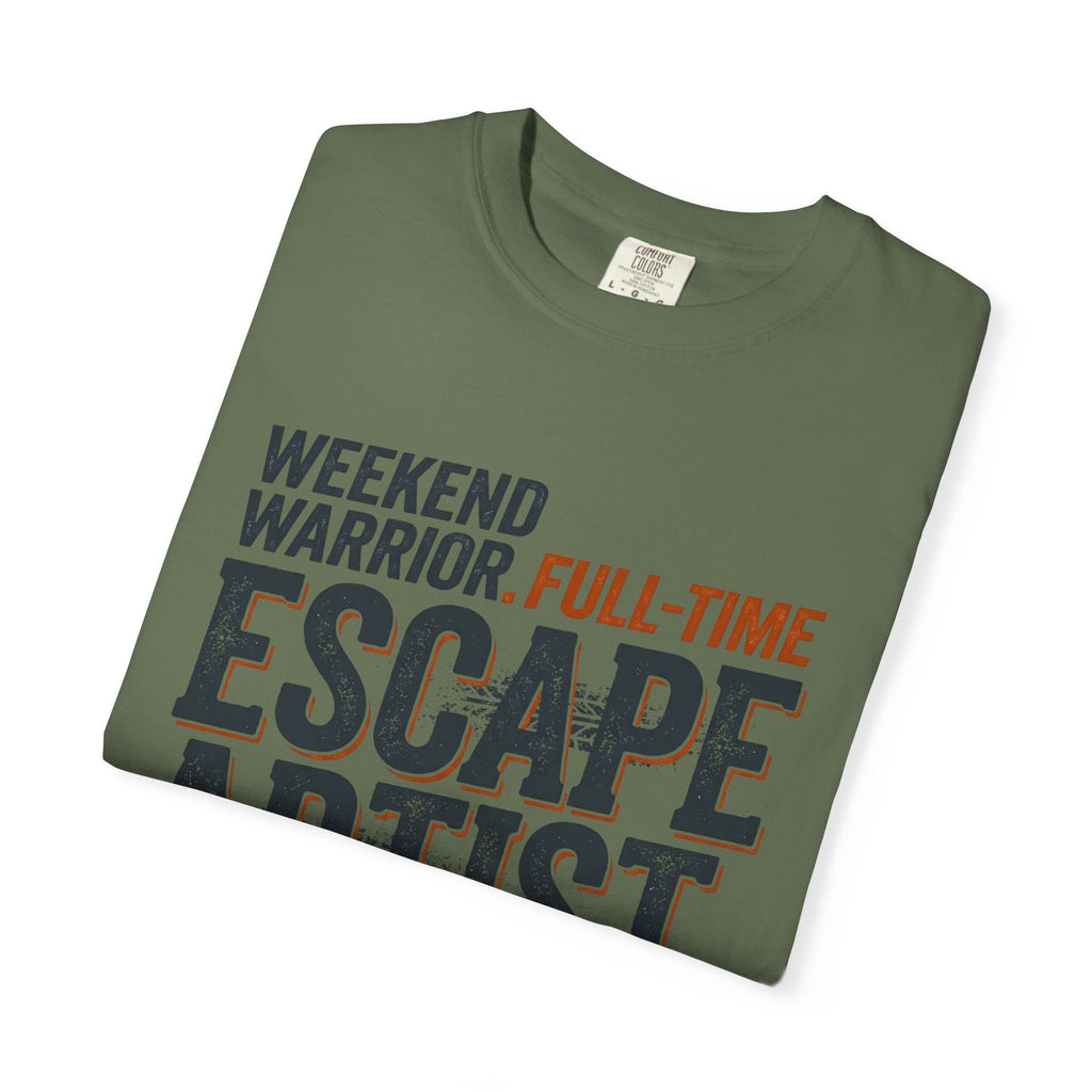 Weekend Warrior Full Time Escape Artist - T-Shirt