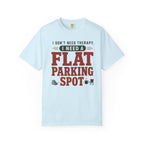 I Don't Need Therapy I Need A Flat Parking Spot - T-Shirt