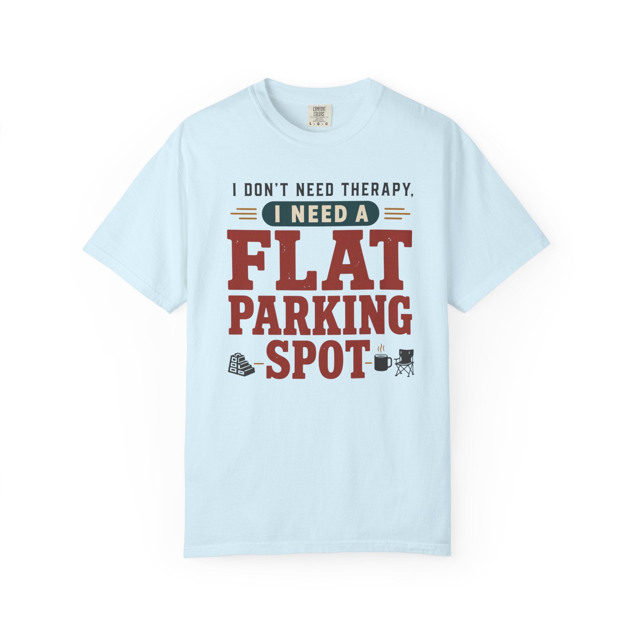 I Don't Need Therapy I Need A Flat Parking Spot - T-Shirt