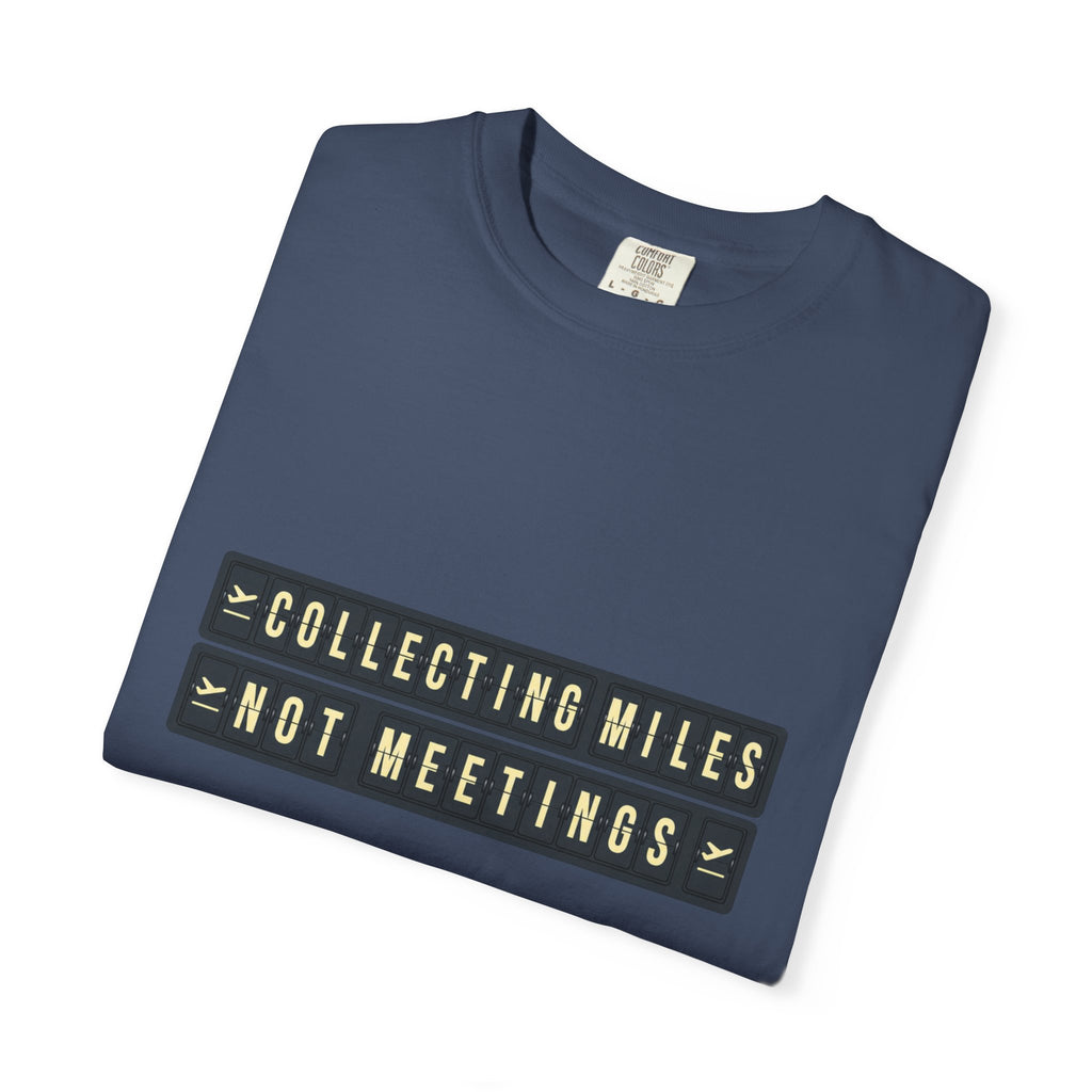 Collecting Miles Not Meetings - T-Shirt