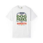 I Brake For Dog Parks And Sunsets - T-Shirt