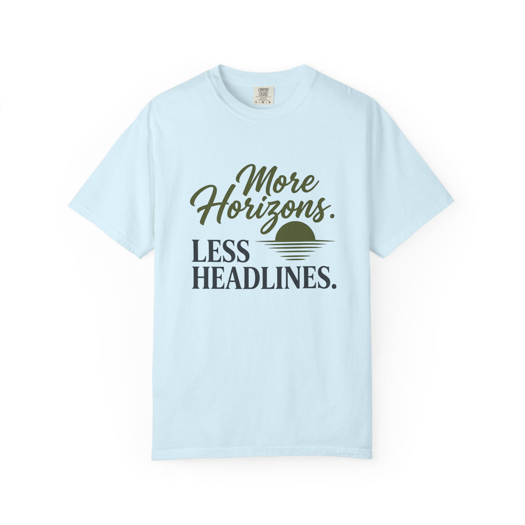 More Horizons Less Headlines - T-Shirt