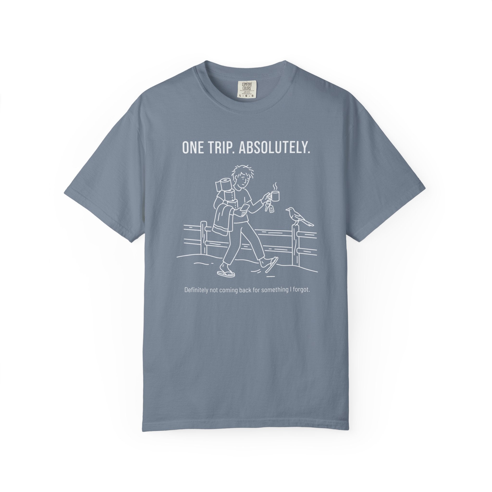 One Trip Absolutely Definitely Not Coming Back For Something I Forgot - T-Shirt