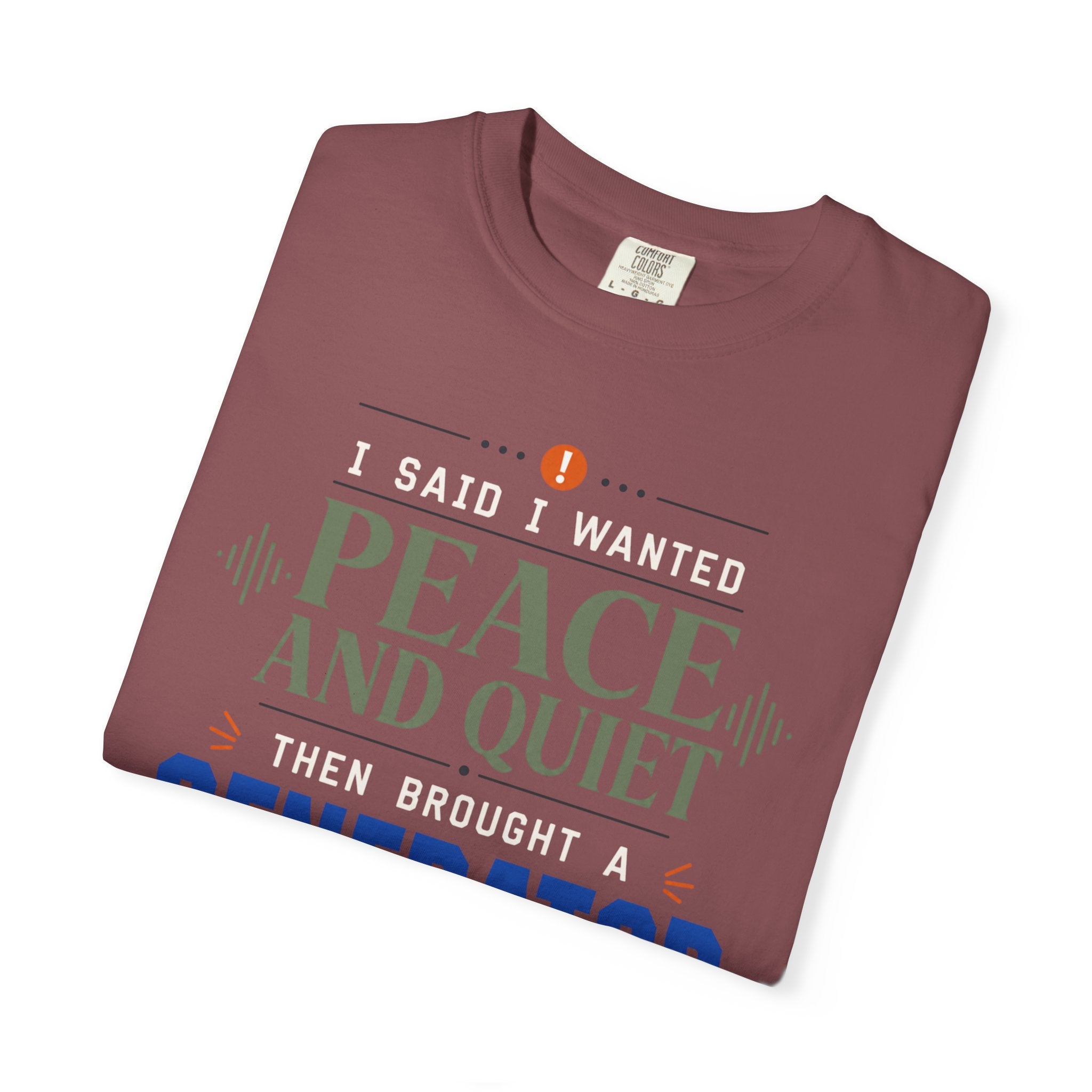 I Said I Wanted Peace And Quiet Then Brought A Generator - T-Shirt