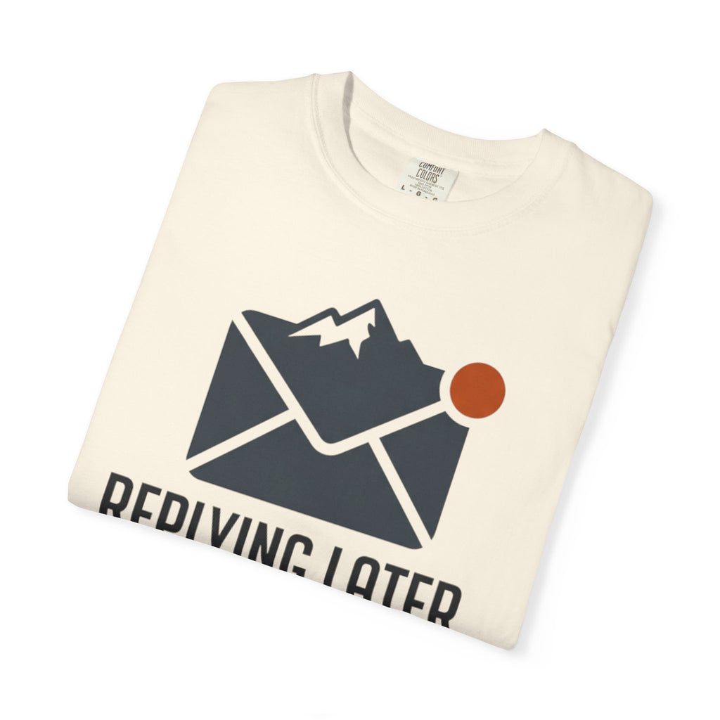 Replying Later Exploring Now - T-Shirt
