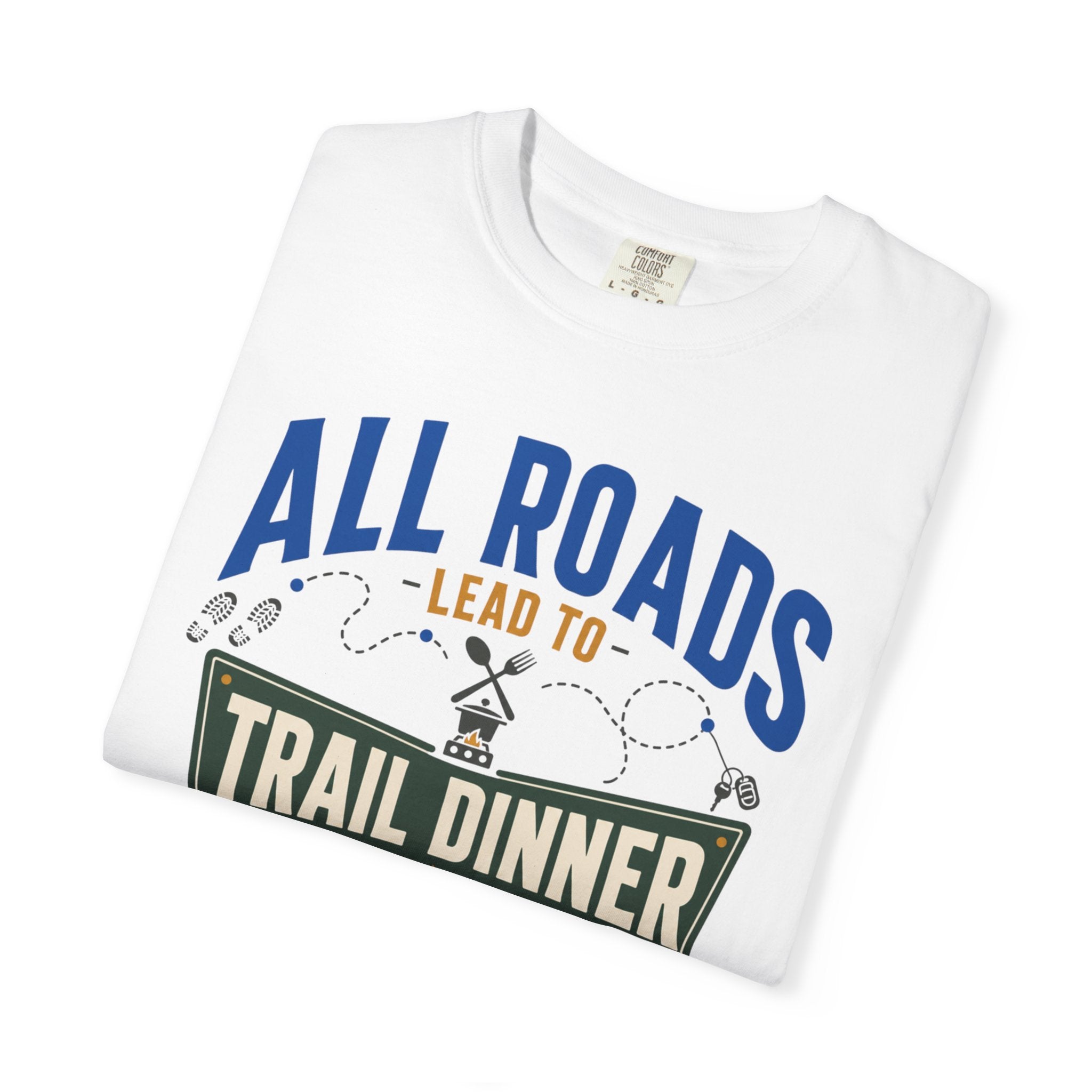 All Roads Lead To Trail Dinner - T-Shirt