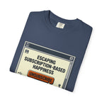 Escape Subscription Based Happiness - T-Shirt