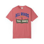 All Roads Lead To Trail Dinner - T-Shirt