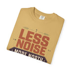 Less Noise More North - T-Shirt