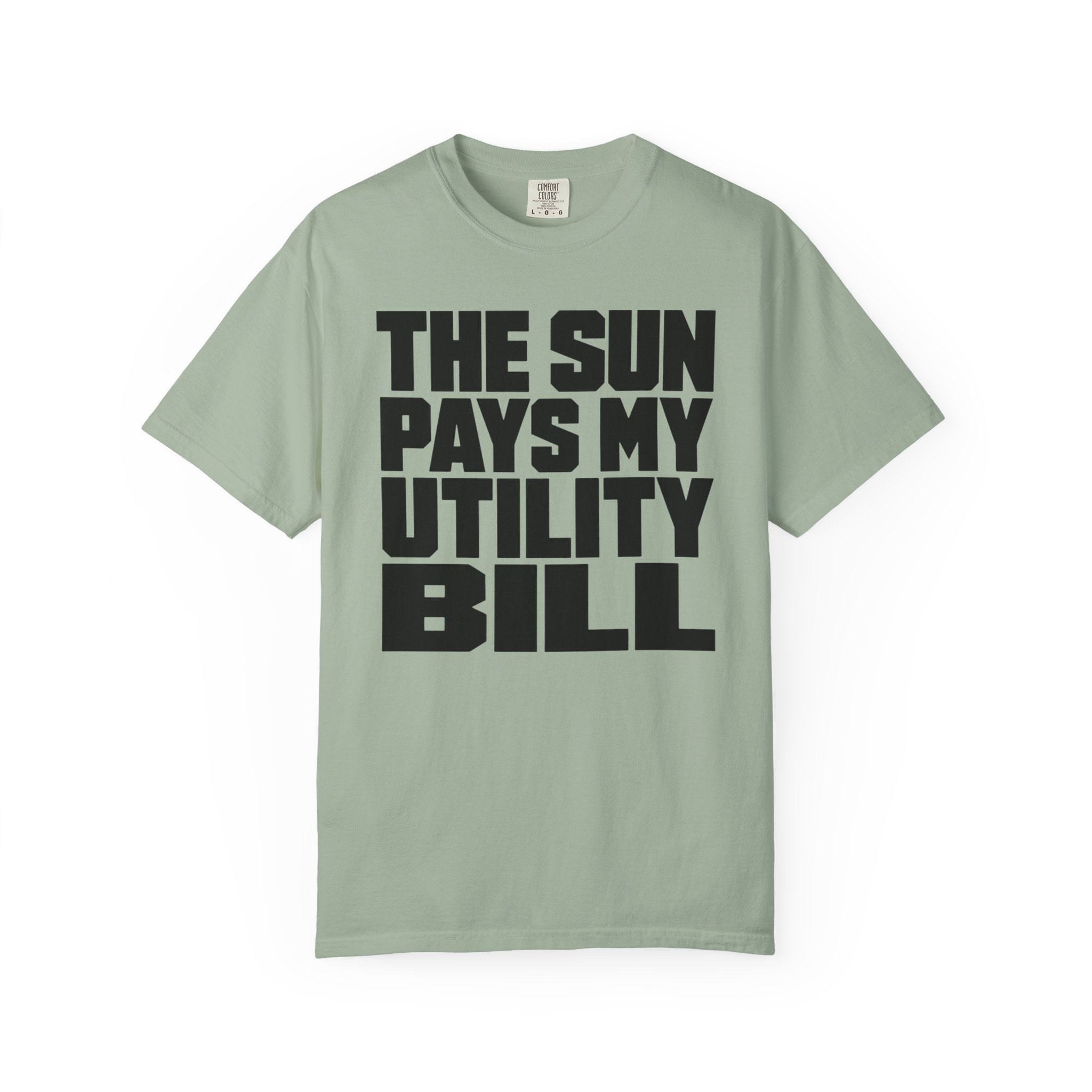The Sun Pays My Utility Bill - T-Shirt